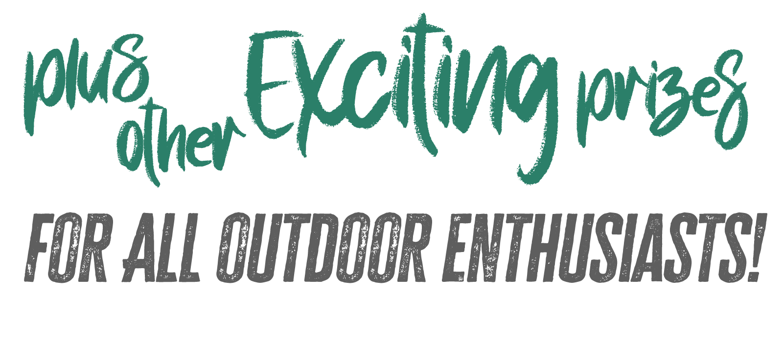 plus other exciting prizes for all outdoor enthusiasts